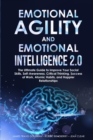 Image for Emotional Agility and Emotional Intelligence 2.0 : The Ultimate Guide to Improve Your Social Skills, Self-Awareness, Critical Thinking, Success at Work, Atomic Habits, and Happier Relationships