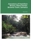 Image for Ancestors of Hamilton Brown Slave Owner, Browns Town, Jamaica