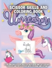 Image for Unicorn Scissor Skills And Coloring Book : A Fun Unicorn Scissor Skills Activity Book and Gift for Kids, Toddlers and Preschoolers with Coloring and Cutting