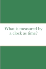 Image for What is measured by a clock as time?