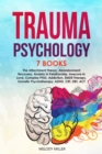 Image for Trauma Psychology 7 Books in 1: The Attachment Theory, Abandonment Recovery, Anxiety in Relationship, Insecure in Love, Complex PTSD, Addiction, EMDR Therapy, Somatic Psychotherapy. ADHD-CBT-DBT-ACT