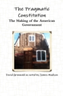 Image for The Pragmatic Constitution The Making of the American Government