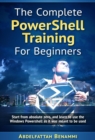 Image for Complete PowerShell Training for Beginners: Start from absolute zero, and learn to use the Windows PowerShell as it was meant to be used