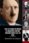 Image for LAST 20 YEARS OF HITLER IN ARGENTINA AND HIS VISITORS FROM 1945 TO 1965