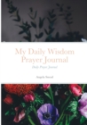 Image for My Daily Wisdom Prayer Journal : Daily Prayer Journal