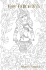 Image for &quot;How To Be A Diva:&quot; A Fantasy Novel Coloring Book Features Over 100 Elegant Pages Variety of Fashion Divas of Their Own Style and Fashion (Adult Coloring Book) Book Edition: 3