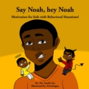 Image for Say Noah, Hey Noah : Motivation for Behavioral Situations!