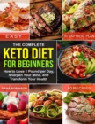 Image for Complete Keto Diet for Beginners: How to Lose 1 Pound Per Day, Sharpen Your Mind, and Transform Your Health