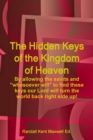 Image for The Hidden Keys of the Kingdom of Heaven -  By allowing the saints and &quot;whosoever will&quot; to find these keys our Lord will turn the world back right side up!