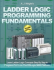 Image for Ladder Logic Programming Fundamentals: Learn Ladder Logic Concepts Step By Step to Program Plc&#39;s On the Rslogix 5000 Platform