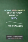 Image for SchoolKidsLawyer&#39;s Step-By-Step Guide to IEPs - For Teachers