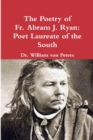 Image for The Poetry of Fr. Abram J. Ryan : Poet Laureate of the South: Edited by Dr. William G. von Peters