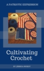 Image for Cultivating Crochet: A Patriotic Expression