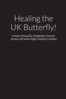 Image for Healing the UK Butterfly! - A Study of Inequality, Xenophobia, Economic Disaster and Human Rights Violations in post-brexit Britain