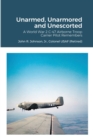 Image for Unarmed, Unarmored and Unescorted: A World War 2 C-47 Airborne Troop Carrier Pilot Remembers