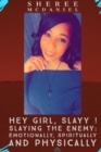 Image for Hey Girl Slayy! Slayying The Enemy .....Spiritually, Emotionally and Physically