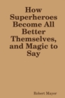 Image for How Superheroes Become All Better Themselves, and Magic to Say