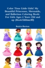 Image for Color Time Little Girls! My Beautiful Princesses, Mermaids, and Ballerinas Coloring Book: For Girls Ages 4 Years Old and up (Book Edition:10)
