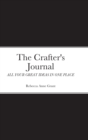 Image for The Crafter&#39;s Journal : All Your Great Ideas in One Place