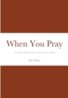 Image for When You Pray : A Concise Study Guide on The Lord&#39;s Prayer
