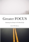 Image for Greater FOCUS : Reclaiming Your Destiny On The Road Of Life