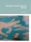 Image for Murphy Is but A Speed Bump