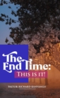 Image for The End Time : This Is It!