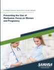 Image for Preventing the Use of Marijuana: Focus on Women and Pregnancy (Evidence-based Resource Guide Series)