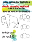 Image for HOW TO DRAW ANIMALS simple drawing method STEP BY STEP 100 TEMPLATES INSIDE : SKETCHBOOK FOR KIDS 100 DRAWINGS Cool Stuff for kids great for age 8-13