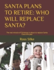 Image for Santa Plans to Retire : WHO WILL REPLACE SANTA?: The real miracle of Christmas is about to replace Santa Claus this year