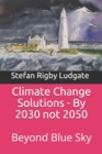 Image for Climate Change Solutions - By 2030 not 2050