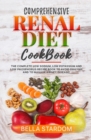 Image for Comprehensive Renal Diet Cookbook : The Complete Low Sodium, Low Potassium And Low Phosphorus Recipe Book To Avoid Dialysis And To Manage Kidney Disease!