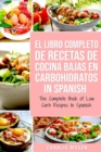 Image for El Libro Completo De Recetas De Cocina Bajas En Carbohidratos In Spanish/ The Complete Book of Low Carb Recipes In Spanish
