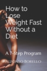 Image for How to Lose Weight Fast Without a Diet : A 7-Step Program