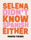 Image for Selena didn&#39;t know Spanish either  : poems