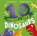 Image for 10 Things I Love About Dinosaurs