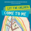Image for Let the Children Come to Me : Nurturing Anabaptist Faith Within Families