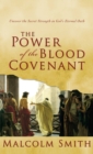 Image for The Power of the Blood Covenant : Uncover the Secret Strength in God&#39;s Eternal Oath