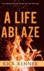 Image for A Life Ablaze : Ten Simple Keys to Living on Fire for God