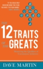 Image for The 12 Traits of the Greats : Mastering The Qualities Of Uncommon Achievers