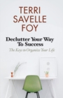 Image for Declutter Your Way to Success : The Keys to Organize Your Life