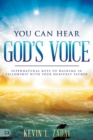 Image for You can hear God&#39;s voice  : supernatural keys to walking in fellowship with your Heavenly Father