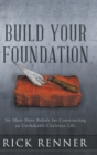 Image for Build Your Foundation : Six Must-Have Beliefs for Constructing an Unshakable Christian Life