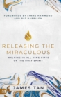 Image for Releasing the Miraculous : Walking in all Nine Gifts of the Holy Spirit