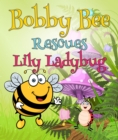Image for Bobby Bee Rescues Lily Ladybug: Children&#39;s Books and Bedtime Stories For Kids Ages 3-8 for Early Reading