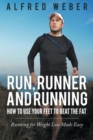 Image for Run, Runner and Running : How to Use Your Feet to Beat the Fat: Running for Weight Loss Made Easy