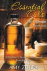 Image for Essential Oils - The Ultimate Resource : A Beginner&#39;s Guide to the Use of Essential Oils