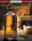 Image for Essential Oils - The Ultimate Resource (LARGE PRINT) : A Beginner&#39;s Guide to the Use of Essential Oils