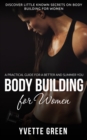 Image for Body Building for Women : A Practical Guide For a Better and Slimmer You: Discover Little Known Secrets on Body Building for Women