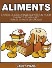 Image for Aliments : Livres De Coloriage Super Fun Pour Enfants Et Adultes (Bonus: 20 Pages de Croquis)